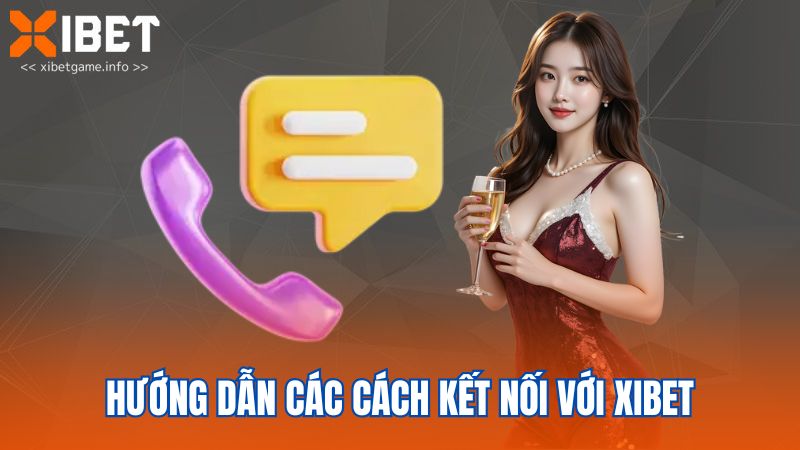Hướng dẫn các cách kết nối với XIBET