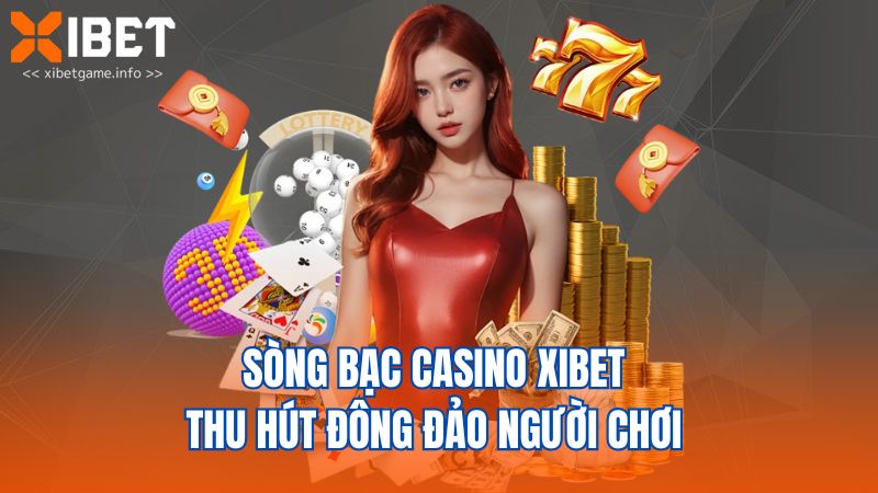 Sòng bạc casino XIBET thu hút đông đảo người chơi