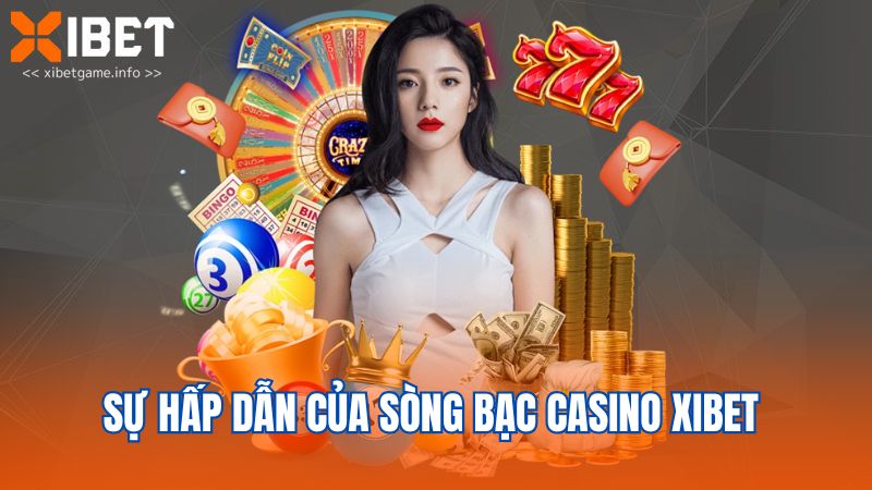 Sự hấp dẫn của sòng bạc casino Xibet