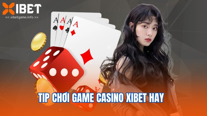 Tip chơi game casino XIBET hay