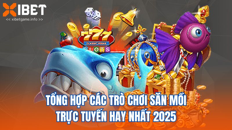 Tổng hợp các trò chơi săn mồi trực tuyến hay nhất 2025